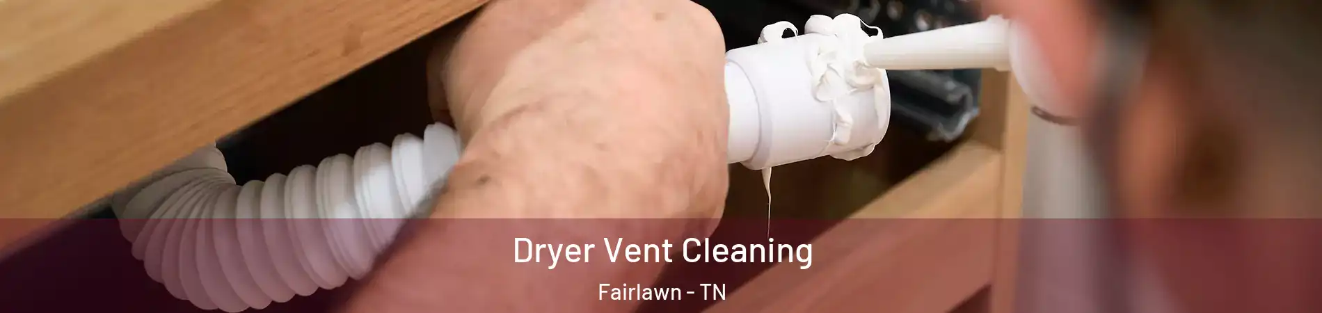 Dryer Vent Cleaning Fairlawn - TN