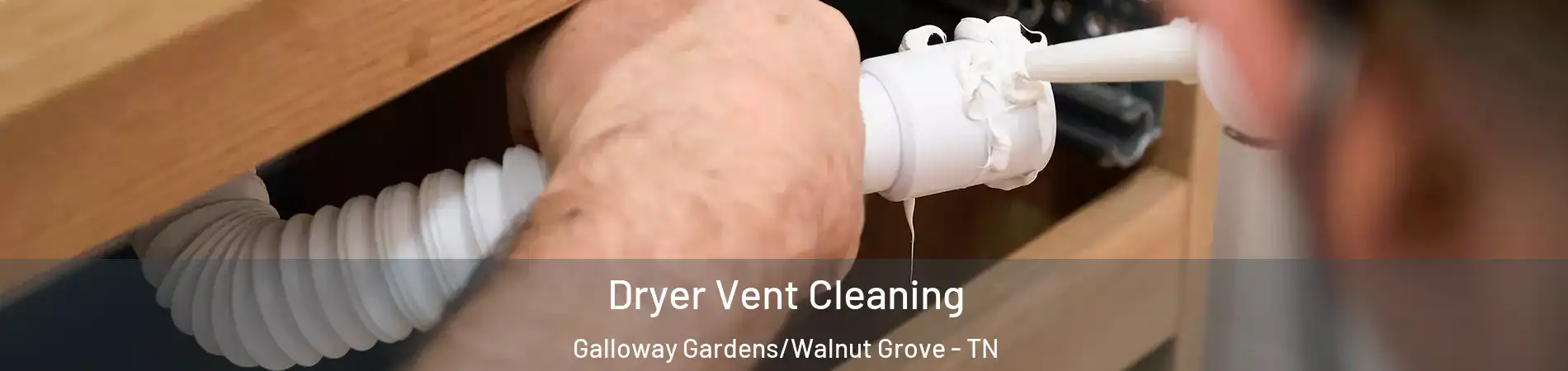 Dryer Vent Cleaning Galloway Gardens/Walnut Grove - TN