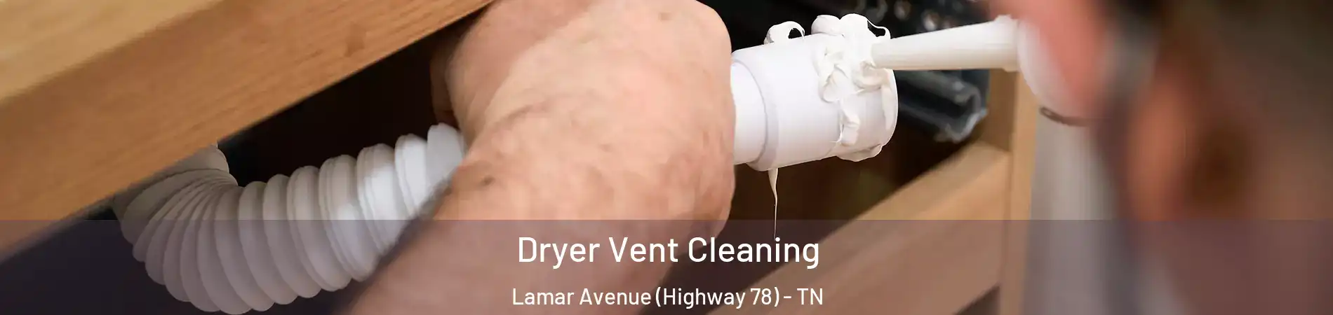 Dryer Vent Cleaning Lamar Avenue (Highway 78) - TN