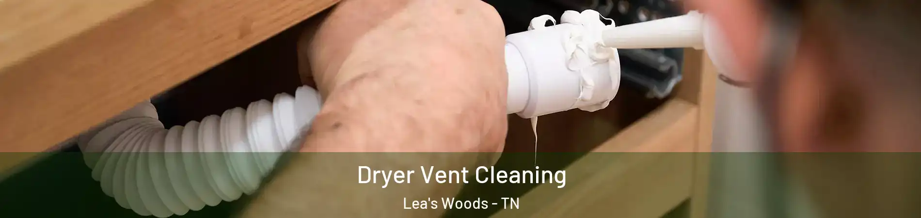 Dryer Vent Cleaning Lea's Woods - TN