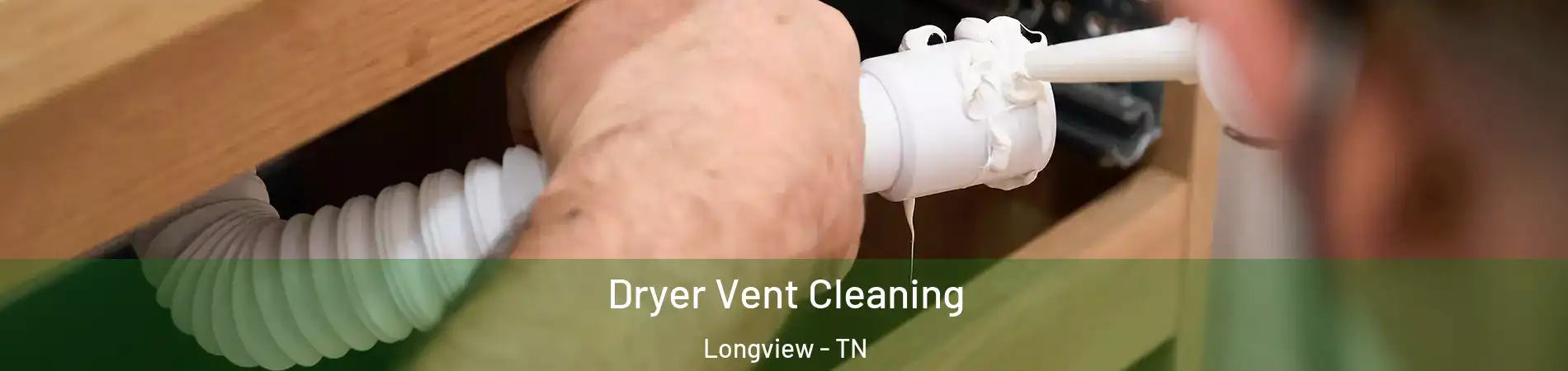 Dryer Vent Cleaning Longview - TN