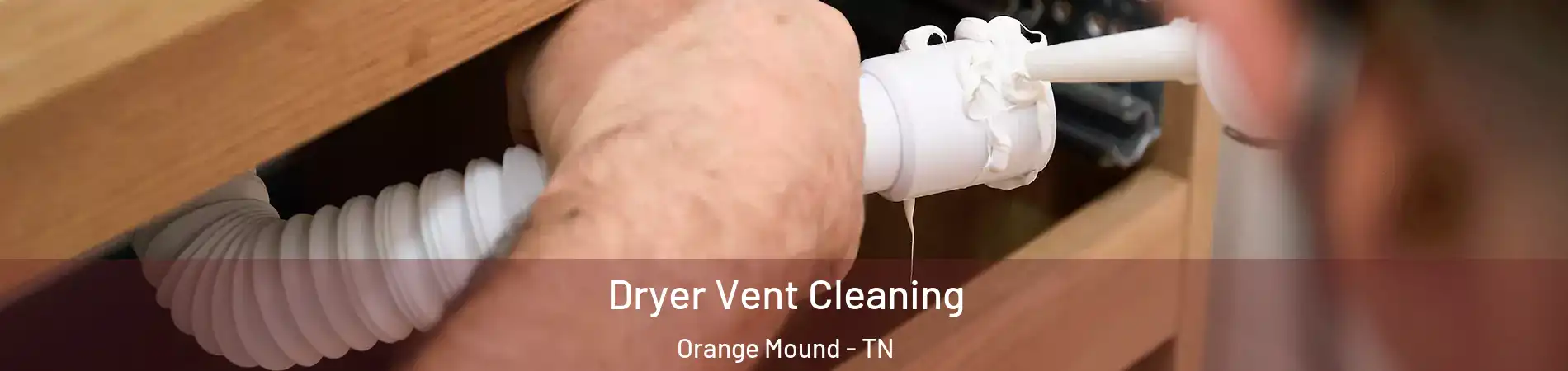 Dryer Vent Cleaning Orange Mound - TN