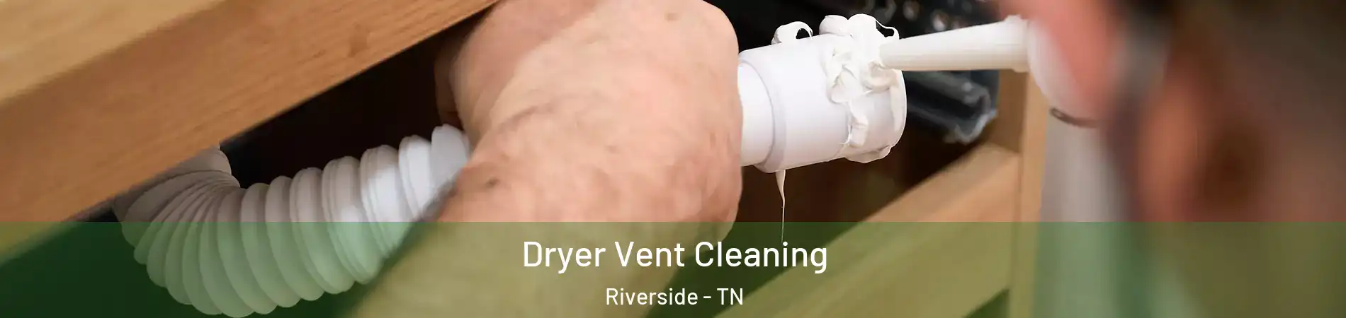 Dryer Vent Cleaning Riverside - TN