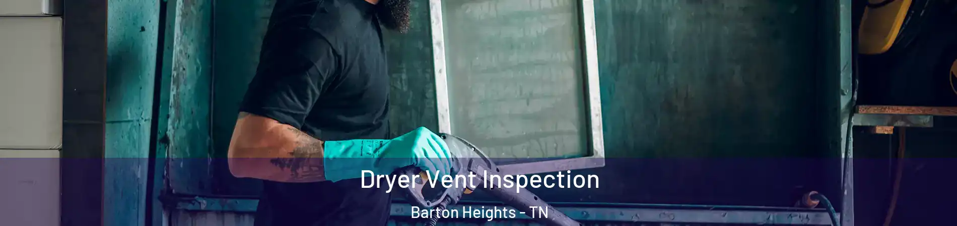 Dryer Vent Inspection Barton Heights - TN