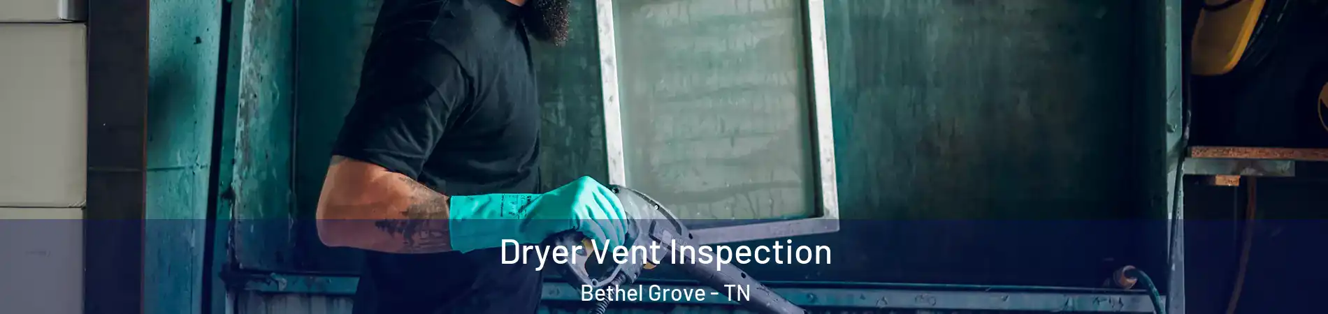 Dryer Vent Inspection Bethel Grove - TN