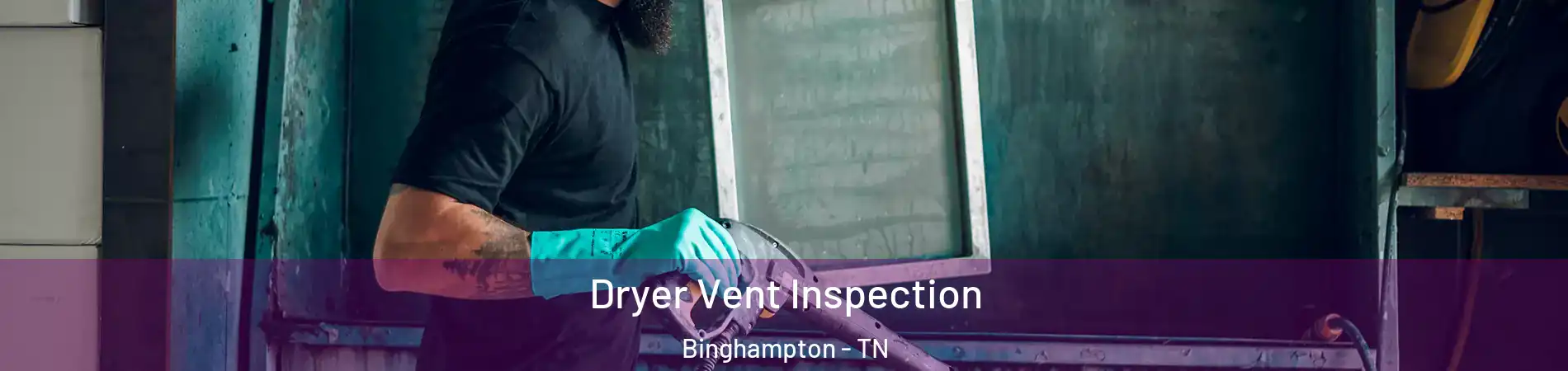 Dryer Vent Inspection Binghampton - TN