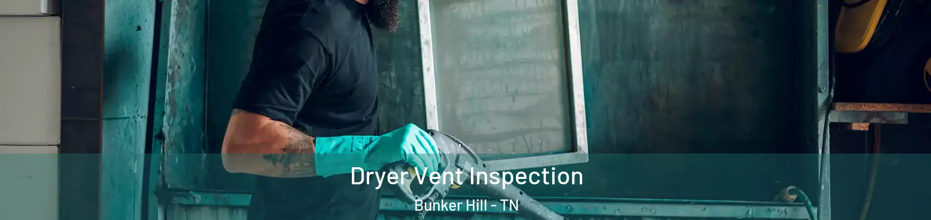 Dryer Vent Inspection Bunker Hill - TN