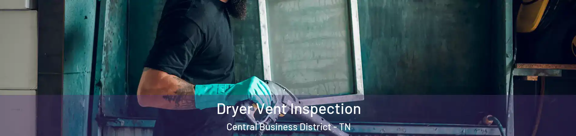 Dryer Vent Inspection Central Business District - TN