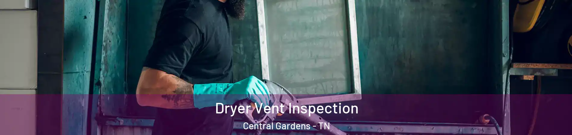 Dryer Vent Inspection Central Gardens - TN