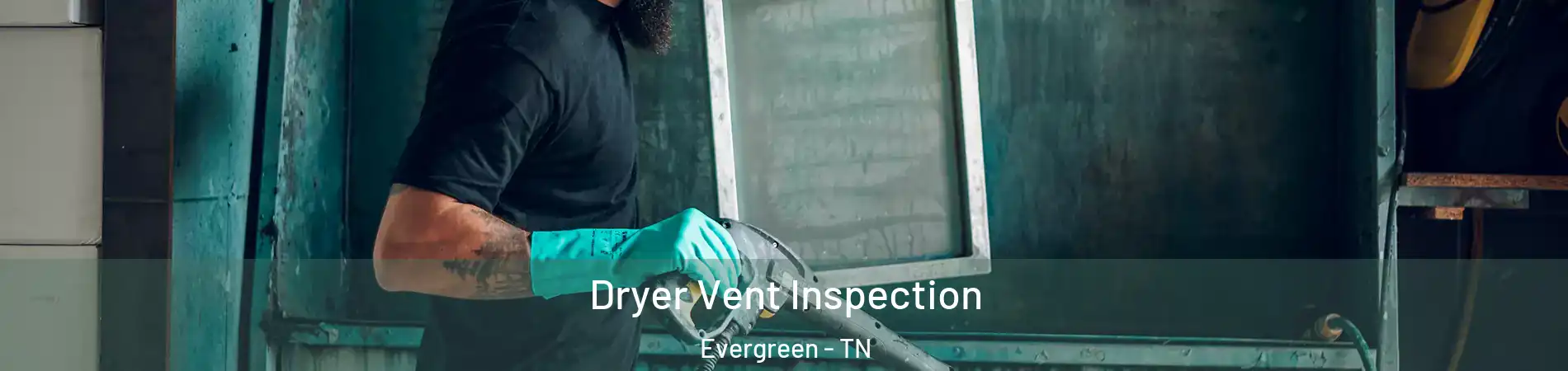 Dryer Vent Inspection Evergreen - TN