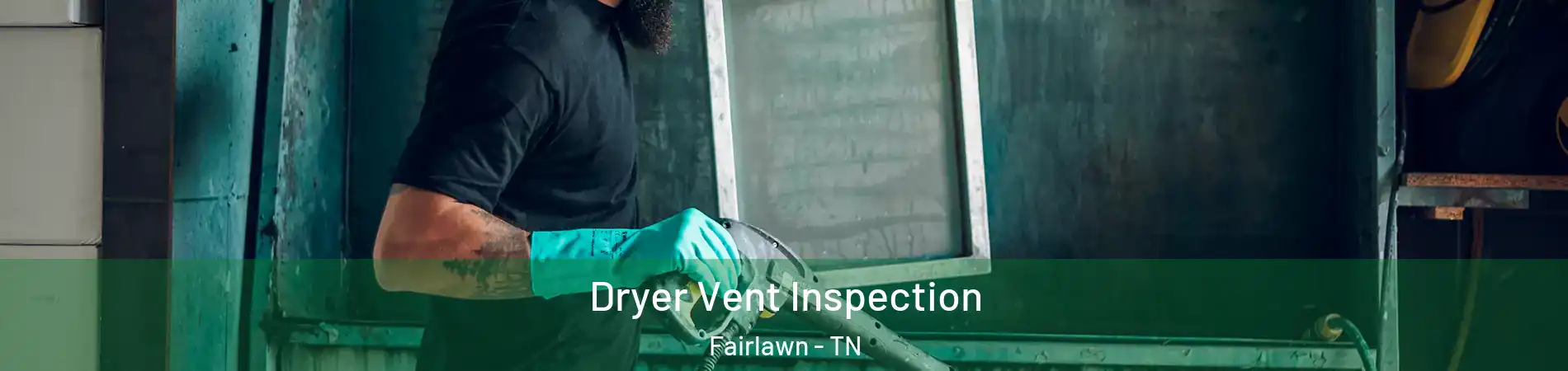 Dryer Vent Inspection Fairlawn - TN