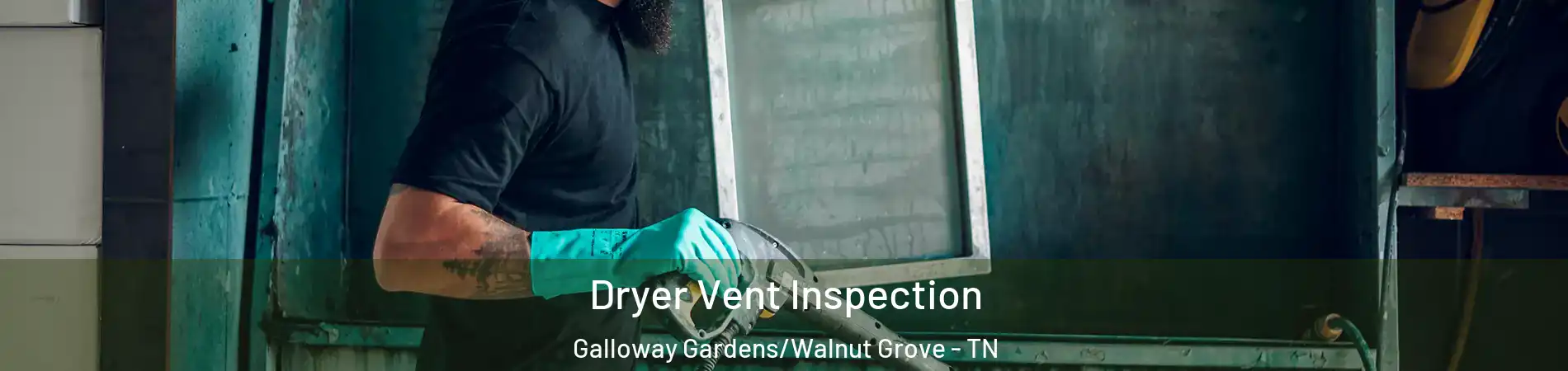 Dryer Vent Inspection Galloway Gardens/Walnut Grove - TN