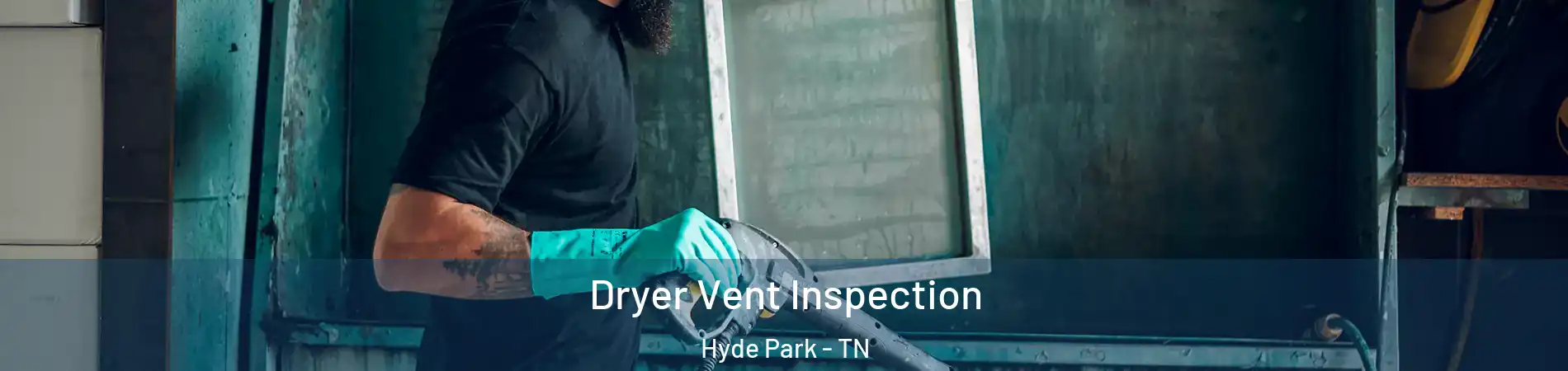 Dryer Vent Inspection Hyde Park - TN