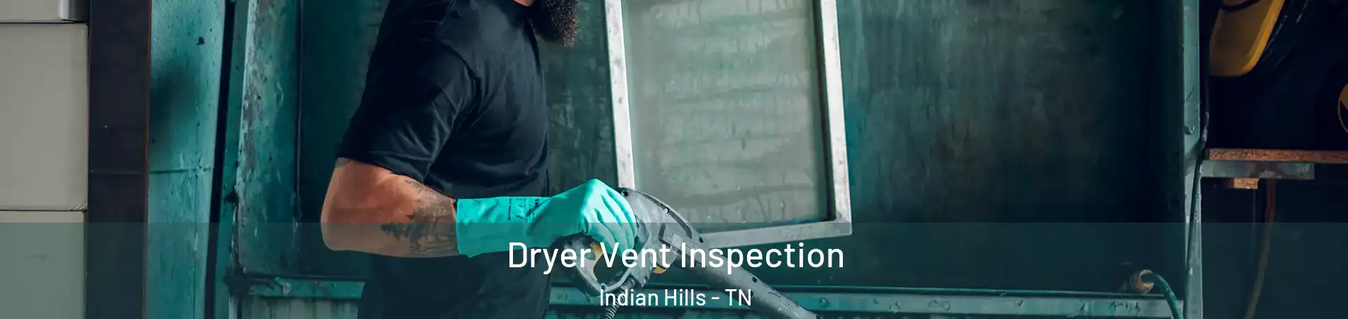 Dryer Vent Inspection Indian Hills - TN