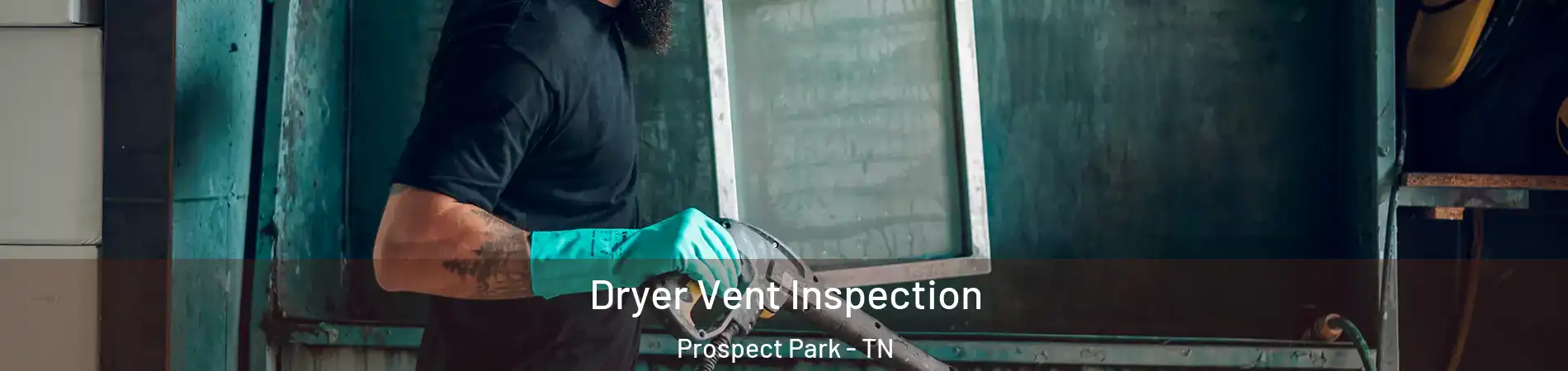 Dryer Vent Inspection Prospect Park - TN