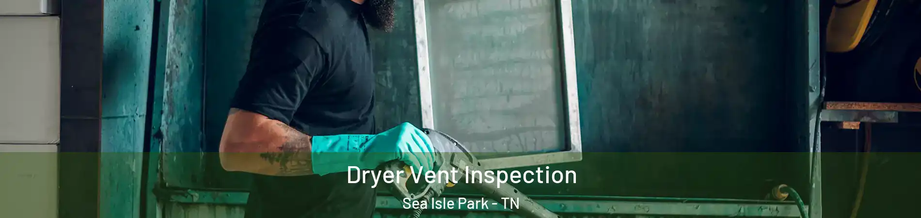 Dryer Vent Inspection Sea Isle Park - TN