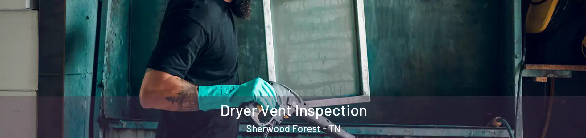 Dryer Vent Inspection Sherwood Forest - TN