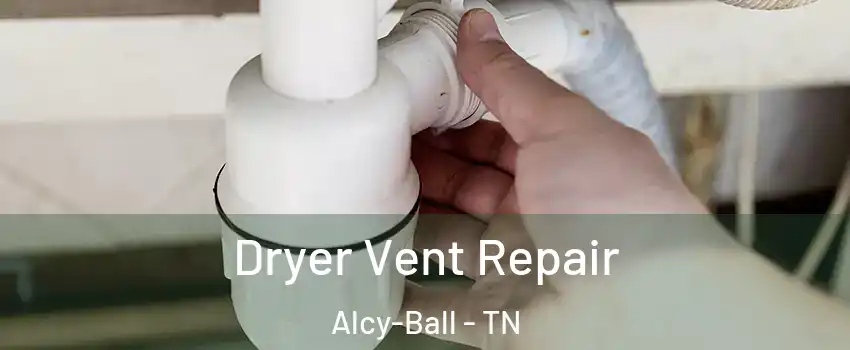 Dryer Vent Repair Alcy-Ball - TN