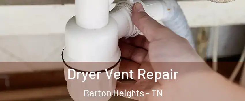 Dryer Vent Repair Barton Heights - TN