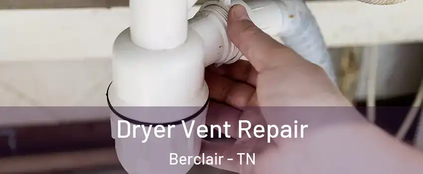 Dryer Vent Repair Berclair - TN