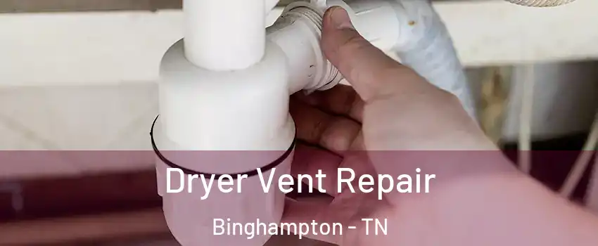 Dryer Vent Repair Binghampton - TN