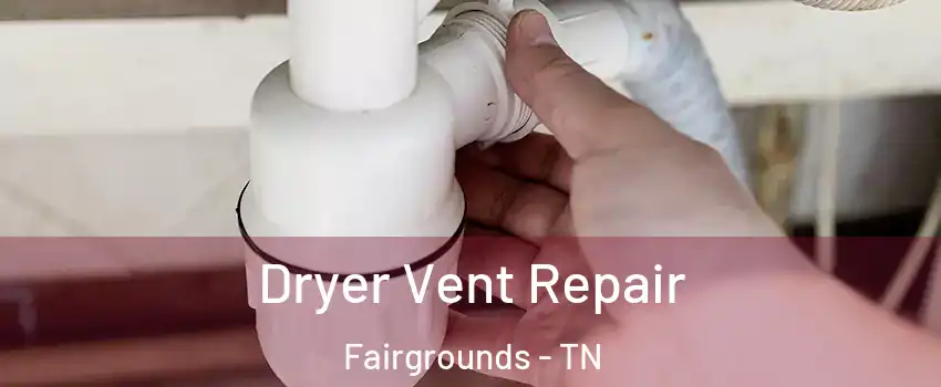 Dryer Vent Repair Fairgrounds - TN