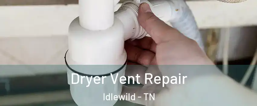 Dryer Vent Repair Idlewild - TN