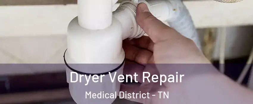 Dryer Vent Repair Medical District - TN