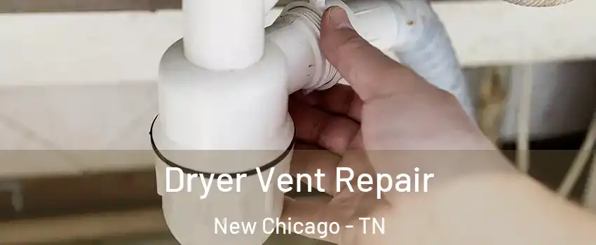 Dryer Vent Repair New Chicago - TN