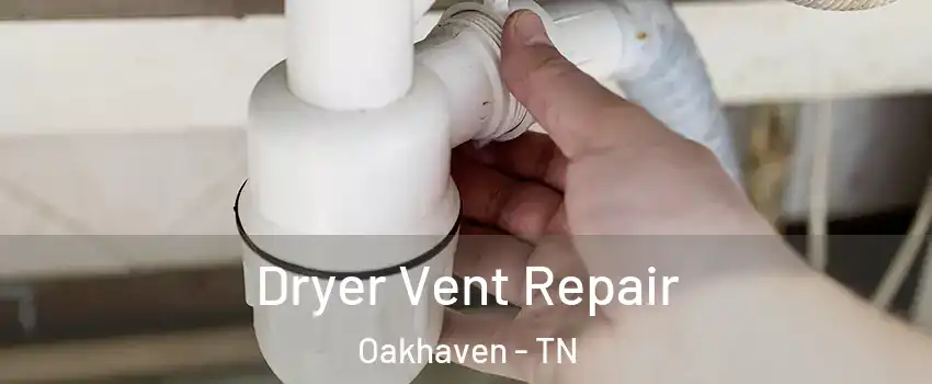 Dryer Vent Repair Oakhaven - TN