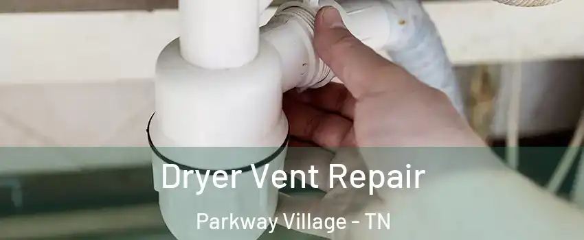 Dryer Vent Repair Parkway Village - TN