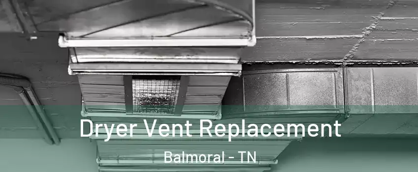 Dryer Vent Replacement Balmoral - TN