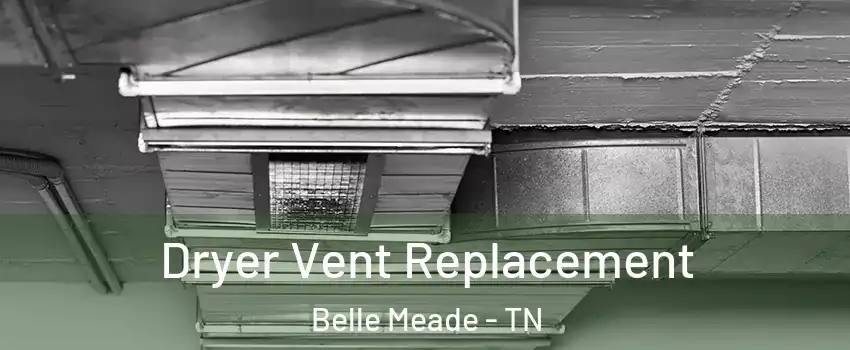 Dryer Vent Replacement Belle Meade - TN