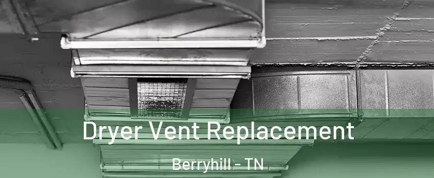 Dryer Vent Replacement Berryhill - TN