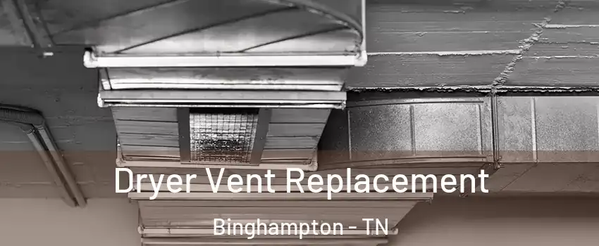 Dryer Vent Replacement Binghampton - TN