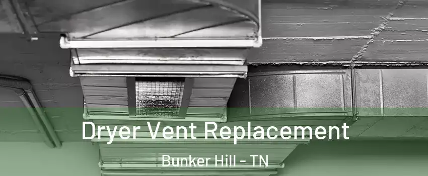 Dryer Vent Replacement Bunker Hill - TN