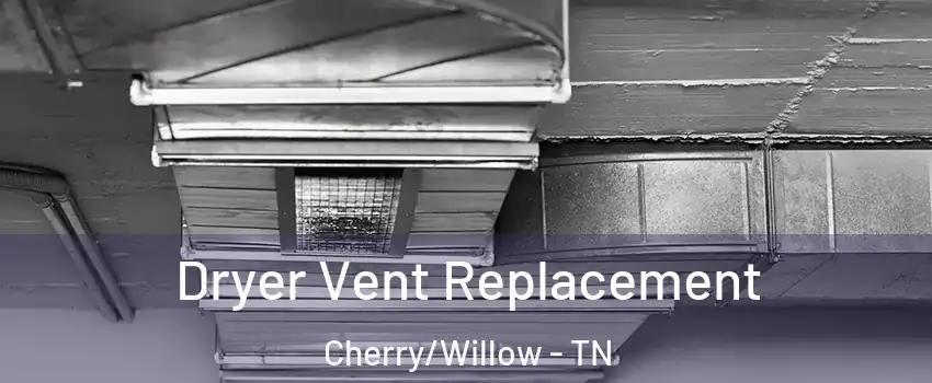 Dryer Vent Replacement Cherry/Willow - TN