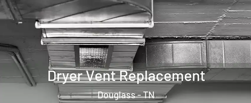 Dryer Vent Replacement Douglass - TN