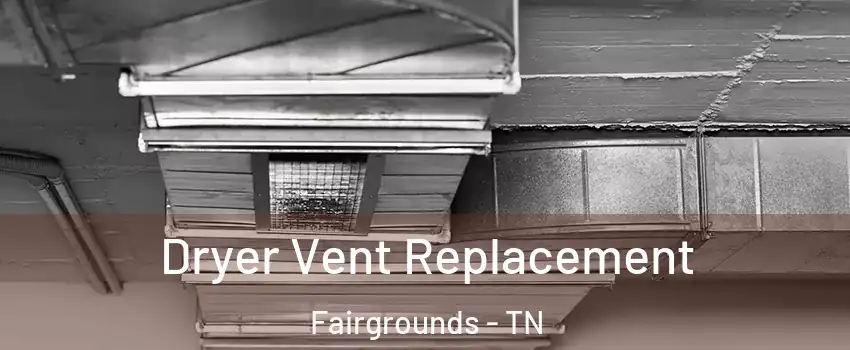 Dryer Vent Replacement Fairgrounds - TN