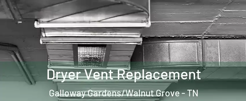 Dryer Vent Replacement Galloway Gardens/Walnut Grove - TN