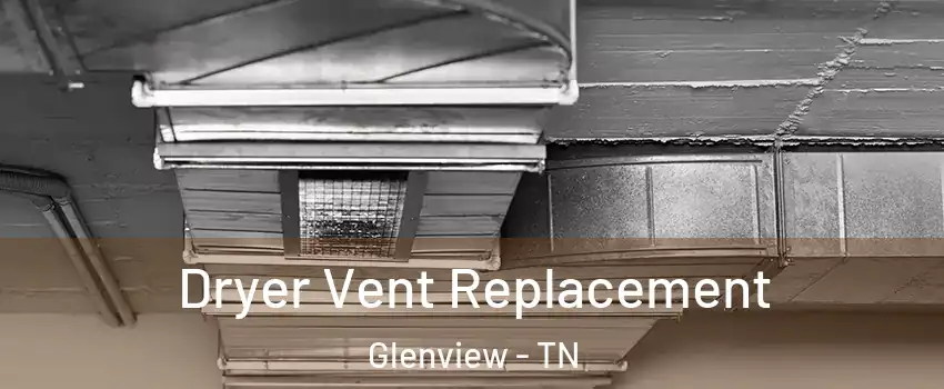 Dryer Vent Replacement Glenview - TN