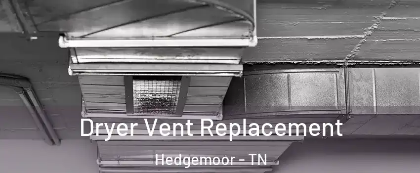 Dryer Vent Replacement Hedgemoor - TN