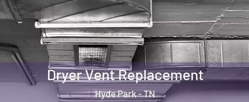 Dryer Vent Replacement Hyde Park - TN