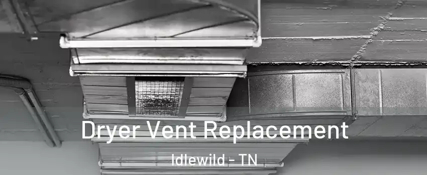 Dryer Vent Replacement Idlewild - TN