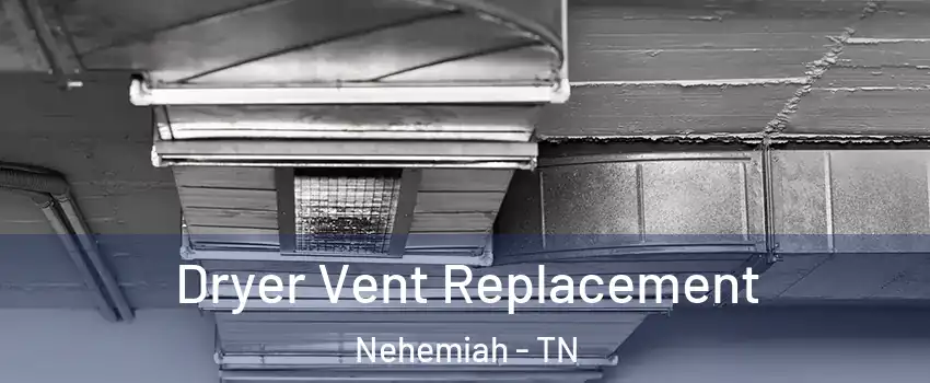 Dryer Vent Replacement Nehemiah - TN