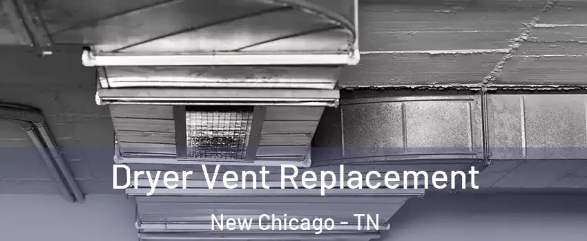 Dryer Vent Replacement New Chicago - TN