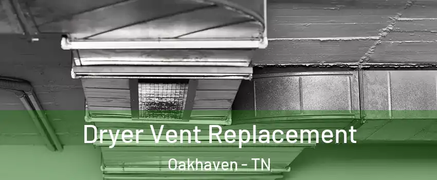 Dryer Vent Replacement Oakhaven - TN