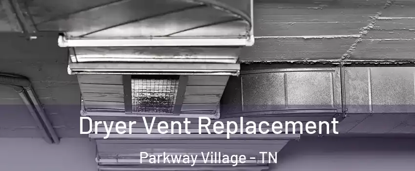 Dryer Vent Replacement Parkway Village - TN