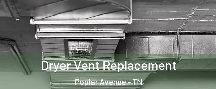 Dryer Vent Replacement Poplar Avenue - TN