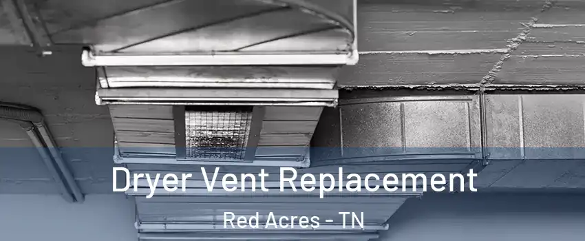 Dryer Vent Replacement Red Acres - TN